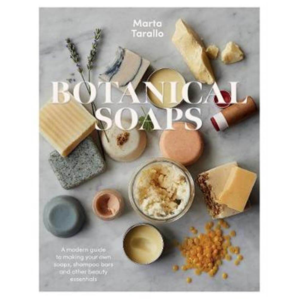 Botanical Soaps: A Modern Guide to Making Your Own Soaps, Shampoo Bars and Other Beauty Essentials (Paperback) - Marta Tarallo